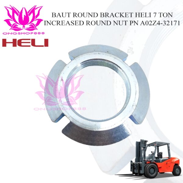 Increased Round Nut HELI 7 Ton – Baut Bracket Forklift PN A02Z4-32171