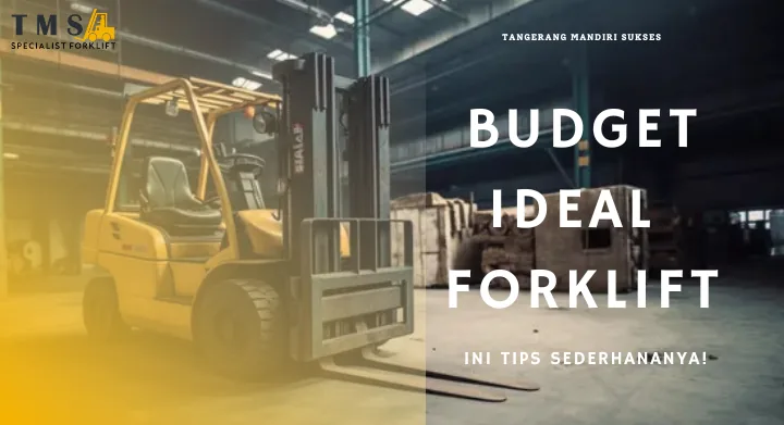 Budget Ideal Membeli Forklift