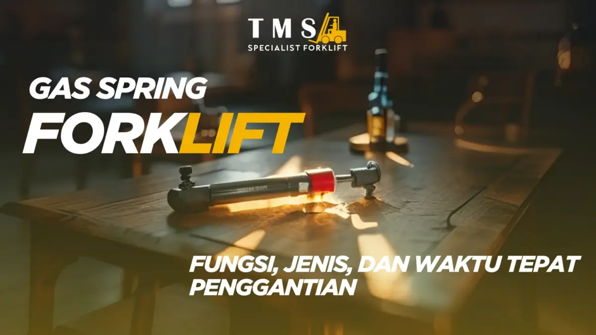 Gas Spring Forklift: Fungsi, Jenis, dan Waktu Tepat Penggantian
