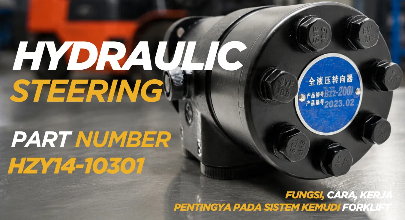 π Hydraulic Steering Valve PN HZY14-10301 Fungsi, Cara Kerja, dan Pentingnya pada Sistem Kemudi Forklift