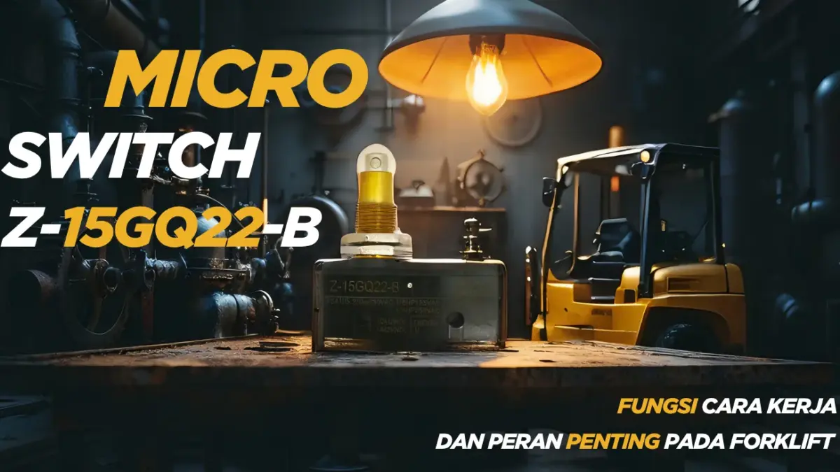 ⚙️ Micro Switch Z-15GQ22-B: Fungsi, Cara Kerja, dan Peran Penting pada Forklift