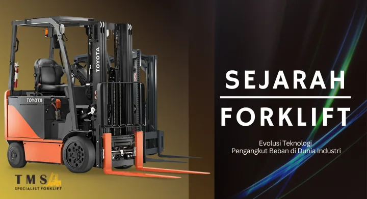 Sejarah Forklift Evolusi Teknologi Pengangkut Beban di Dunia Industri