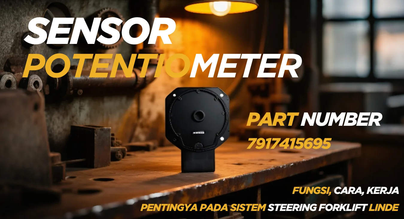 π― Sensor Potentiometer 7917415695: Fungsi, Cara Kerja, dan Pentingnya pada Sistem Steering Forklift Linde