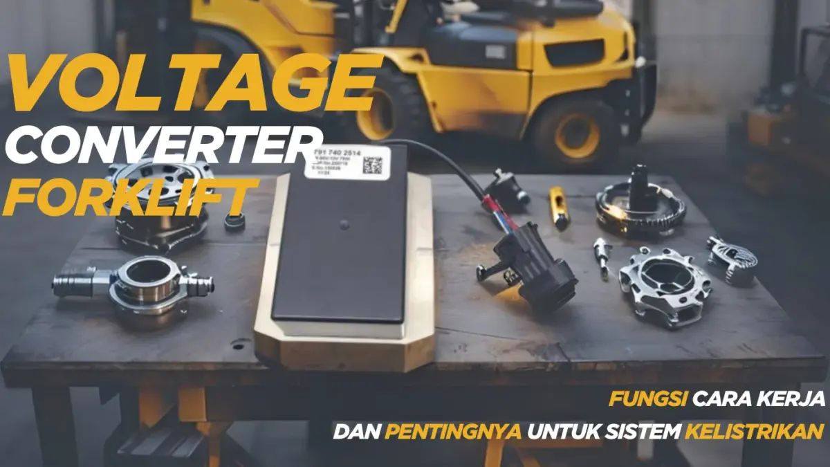 ⚡ Voltage Converter Forklift: Fungsi, Cara Kerja, dan Pentingnya untuk Sistem Kelistrikan