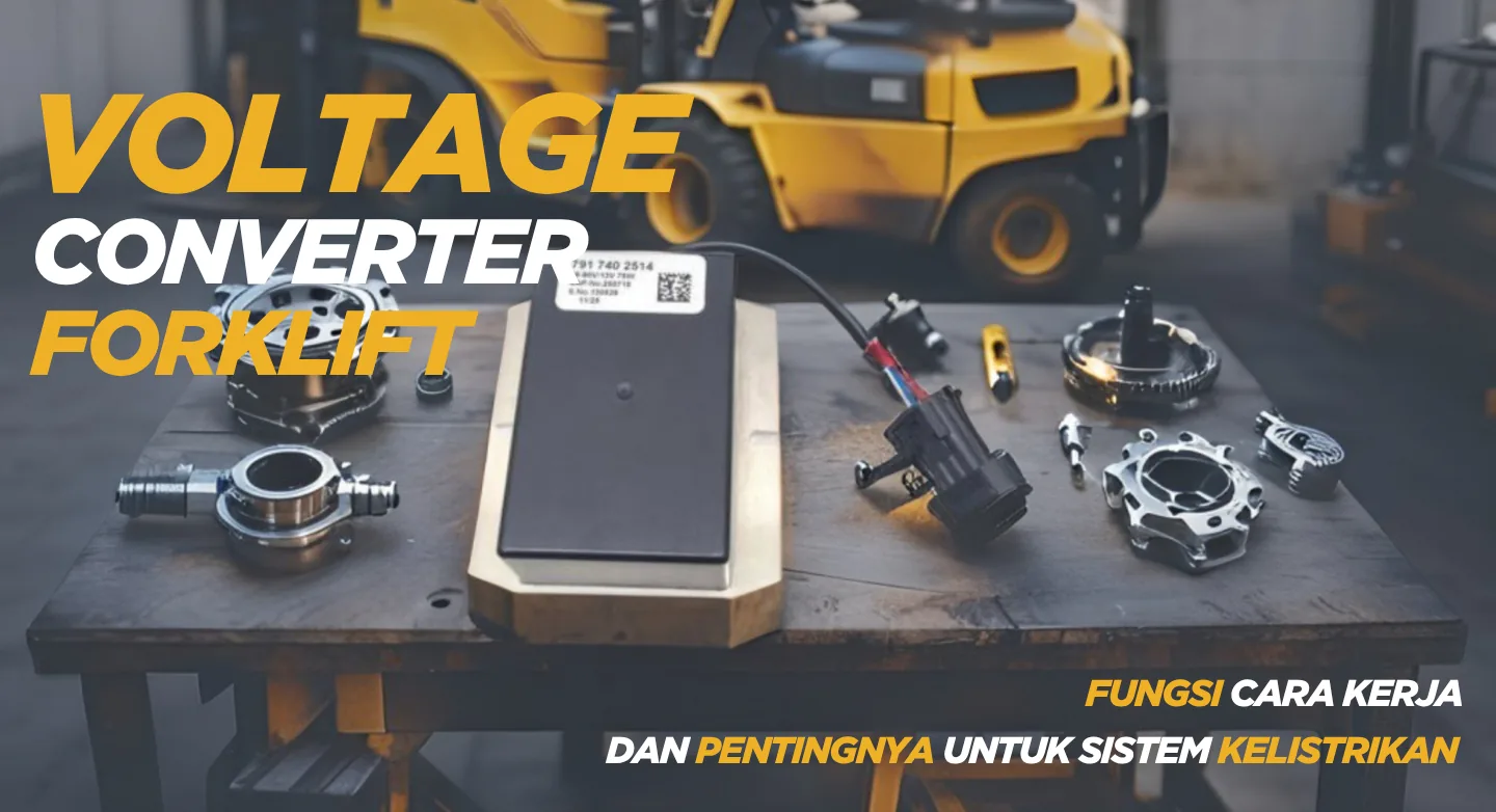 ⚡ Voltage Converter Forklift: Fungsi, Cara Kerja, dan Pentingnya untuk Sistem Kelistrikan