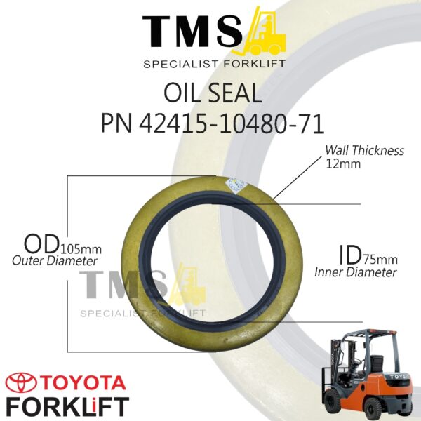 Part Number 42415-10480-71 Seal Oil Front Axle Hub Toyota Forklift 7FD, 7FG, 8FD, 8FG